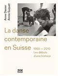 La danse contemporaine en Suisse : 1960-2010 Les débuts d&rsquo;une histoire