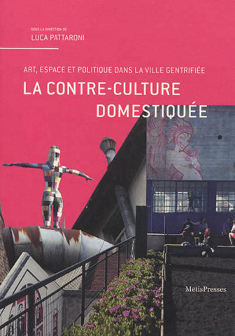 Rencontre reportée:   Luca Pattaroni : La contre-culture domestiquée – Art, espace et politique dans  la ville gentrifiée