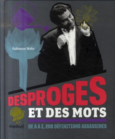 Desproges et des mots : de A à Z,  200 définitions assassines