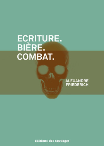 Ecriture. Bière. Combat.