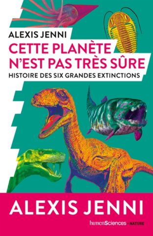 Cette planète n&rsquo;est pas très sûre : histoire des six grandes extinctions