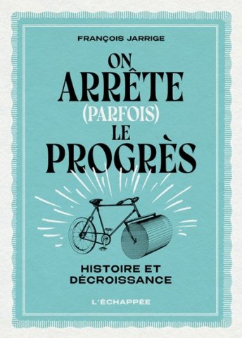 On arrête (parfois) le progrès :  histoire et décroissance